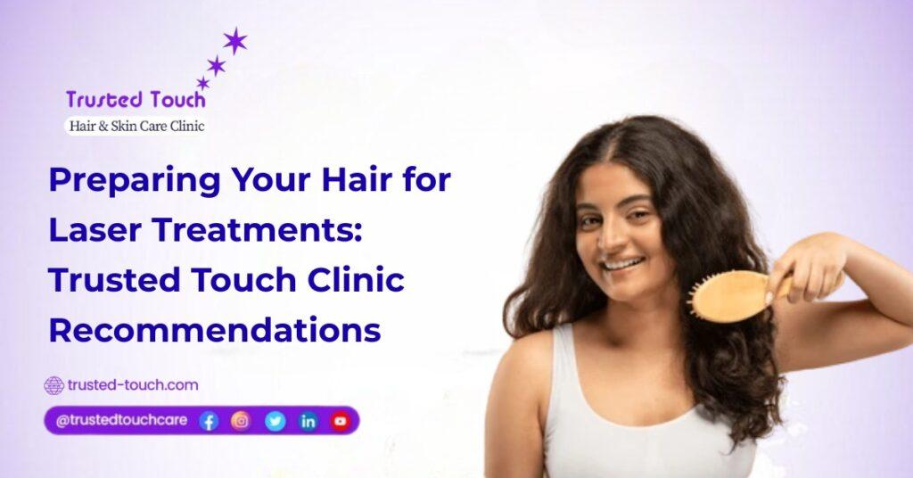 Preparing Your Hair for Laser Treatments: Trusted Touch Clinic Recommendations