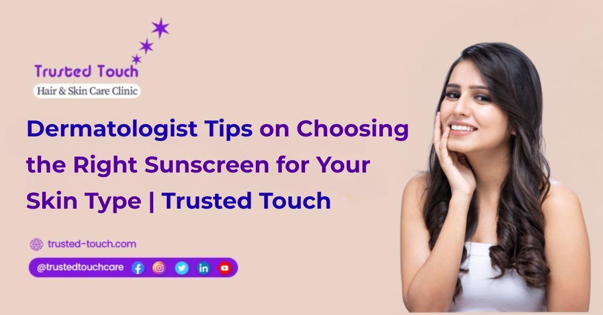 Expert Tips on Choosing the Right Sunscreen for Your Skin Type | Trusted Touch Clinic Kolkata