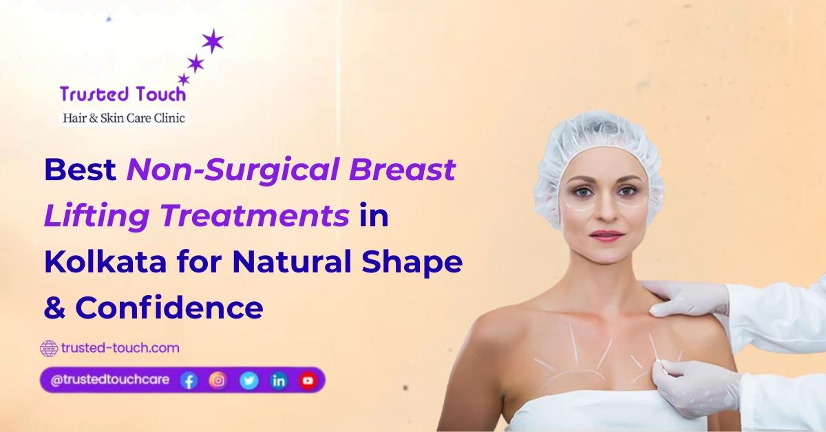 Best Non-Surgical Breast Lifting Treatments in Kolkata for Natural Shape & Confidence